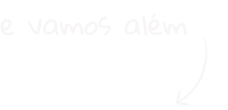 E vamos além!